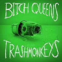 Bitch Queens : Bitch Queens - Trashmonkeys